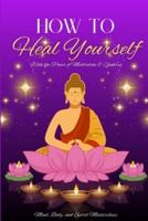 How to Heal Yourself: With the Power of Meditation & Chakras