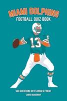 Miami Dolphins Quiz Book: 500 Questions on Florida's Finest