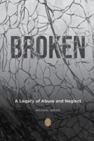 BROKEN: A Legacy of Abuse and Neglect