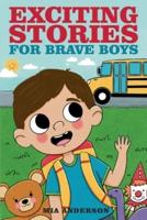 Exciting Stories for Brave Boys: An Inspiring Book About Courage, Friendship and Helping Others