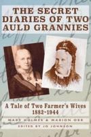 THE SECRET DIARIES OF TWO AULD GRANNIES: A Tale of Two Farmer's Wives 1882-1944