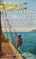 Of Shepherds and Mages: Book 1: The Wise and the Faithful