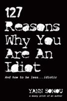 127 Reasons Why You Are An Idiot