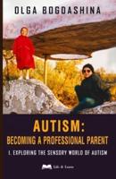 Autism 1 Exploring the Sensory World of Autism