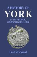 History of York in 101 People, Objects & Places