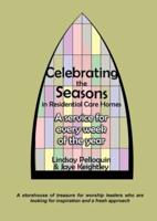 Celebrating the Seasons in Residential Care Homes: 'A storehouse of treasure for worship leaders who are looking for inspiration and a fresh approach.'