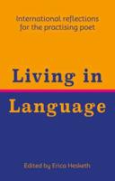Living in Language: International Reflections for the Practising Poet