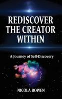 Rediscover The Creator Within: A Journey of Self-Discovery