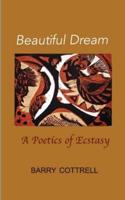 Beautiful Dream: A Poetics of Ecstasy