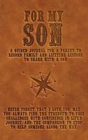 For My Son : A guided journal for a parent to record family and lifetime lessons to share with a son