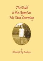 The Child Is the Agent in His Own Learning