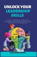 Unlock Your Leadership Skills: Inspire, Empower, and Influence Teams