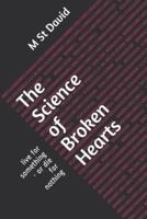 The Science of Broken Hearts: live for something - or die for nothing