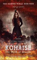 This Haunted World Book Four: Rohaise: The Witch of Drumlin