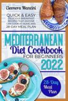 Mediterranean Diet  Cookbook for Beginners: Quick & Easy Delicious Breakfast Recipes  That Anyone Can Cook At Home and 28-Day Meal Plan