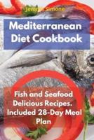 Mediterranean  Diet Cookbook: Fish and Seafood Delicious Recipes.  Included 28-Day Meal Plan