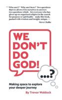 "We Don't Do God"...? - Making Space to Explore Your Deeper Journey