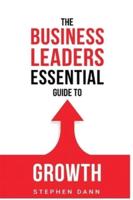 The Business Leaders Essential Guide to Growth: How to Grow your Business with confidence, control and reward.