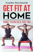 GET FIT AT HOME:Home exercises for you