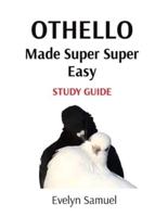 OTHELLO Made Super Super Easy: STUDY GUIDE