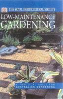 Low Maintenance Gardening : A Practical Guide for Australian Gardeners