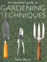 The Essential Guide to Gardening Techniques