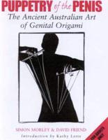 Puppetry of the Penis : The Ancient Australian Art of Genital Origami