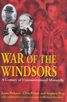 War of the Windsors : A Century of Unconstitutional Monarchy