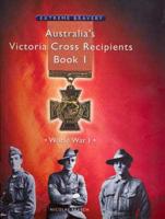 Australia's Victoria Cross Recipients, Book 1