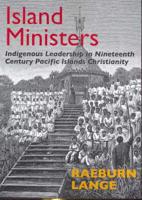 The Origins and 19th Century of the Indigenous Christian Ministry in the Pacific Islands