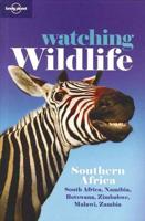 Watching Wildlife. Southern Africa : South Africa, Namibia, Botswana, Zimbabwe, Malawi, Zambia
