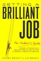 Getting a Brilliant Job Resumes, Interview Skills and Everything You Need to Know to Convince a Prospective Employer