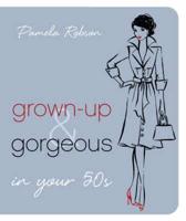 Grown-Up & Gorgeous in Your 50S