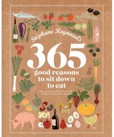 Stéphane Reynaud's 365 Good Reasons to Sit Down to Eat