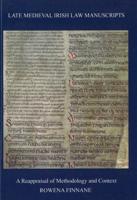 Late Medieval Irish Law Manuscripts: A Reappraisal of Methodology and Content