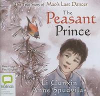 The Peasant Prince: The True Story of Mao&#39;s Last Dancer