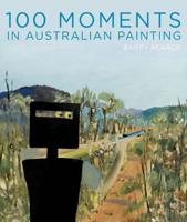 100 Moments in Australian Painting