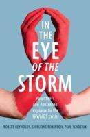 In the Eye of the Storm: Volunteers and Australia's Response to the HIV/AIDS Crisis : Volunteers and Australia's Response to the HIV/AIDS Crisis , Paul Sendziuk: Volunteers and Australia's Response to the HIV/AIDS Crisis , Shirleene Robinson, Paul Sendziu