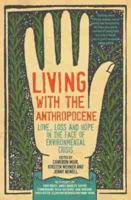 Living with the Anthropocene: Love, Loss and Hope in the Face of Environmental Crisis