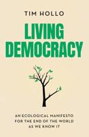 Living Democracy: An ecological manifesto for the end of the world as we know it