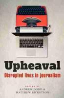 Upheaval: Disrupted lives in journalism
