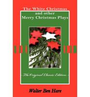 White Christmas and Other Merry Christmas Plays - The Original Classic Edit