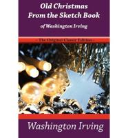 Old Christmas from the Sketch Book of Washington Irving - The Original Clas