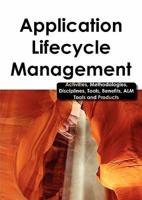 Application Lifecycle Management - Activities, Methodologies, Disciplines, Tools, Benefits, Alm Tools and Products