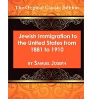 Jewish Immigration to the United States from 1881 to 1910 - The Original Cl