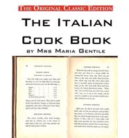 The Italian Cook Book, by Mrs Maria Gentile - The Original Classic Edition
