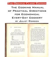 The Cooking Manual of Practical Directions for Economical Every-Day Cookery. By Juliet Corson. - The Original Classic Edition