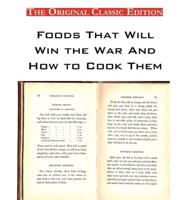 Foods That Will Win the War and How to Cook Them - The Original Classic Edition