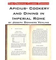 Apicius- Cookery and Dining in Imperial Rome, by Joseph Dommers Vehling. -