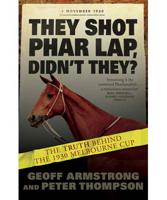They Shot Phar Lap, Didn't They?